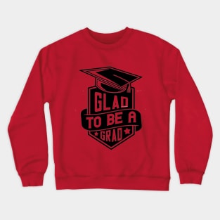 Glad to be a grad Crewneck Sweatshirt